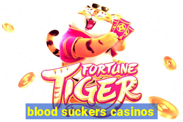 blood suckers casinos