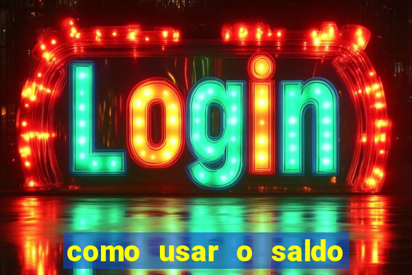 como usar o saldo da conta now big win