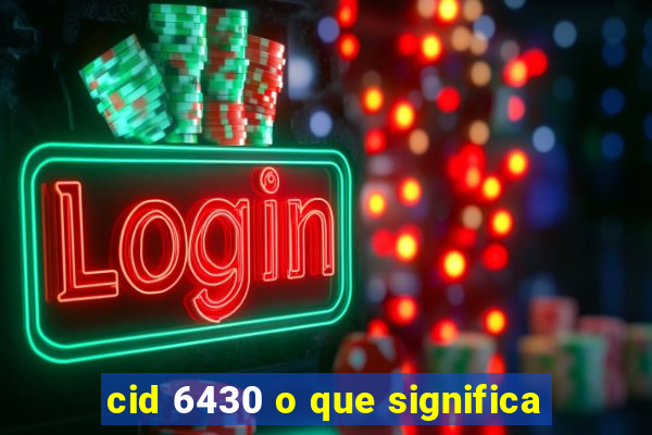 cid 6430 o que significa