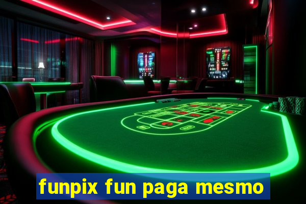 funpix fun paga mesmo