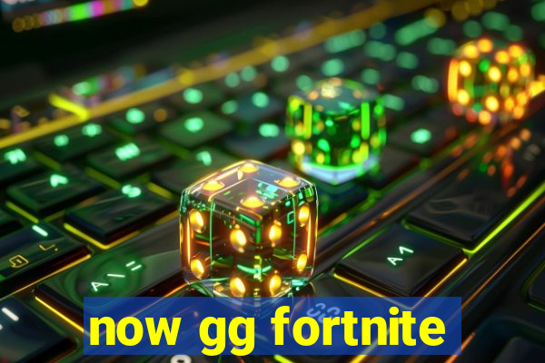 now gg fortnite