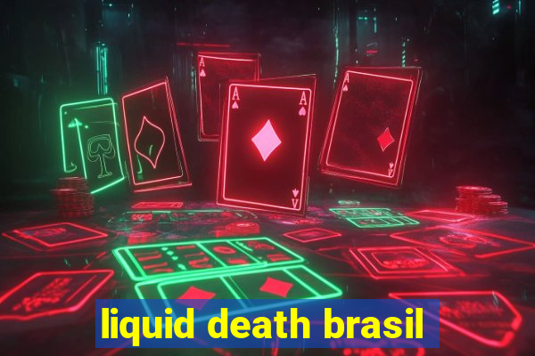 liquid death brasil