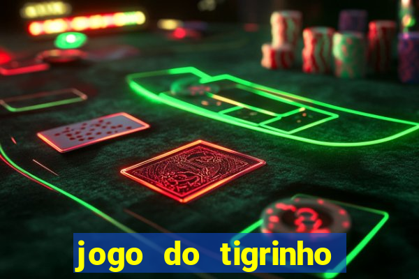 jogo do tigrinho ganha dinheiro mesmo