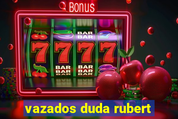 vazados duda rubert
