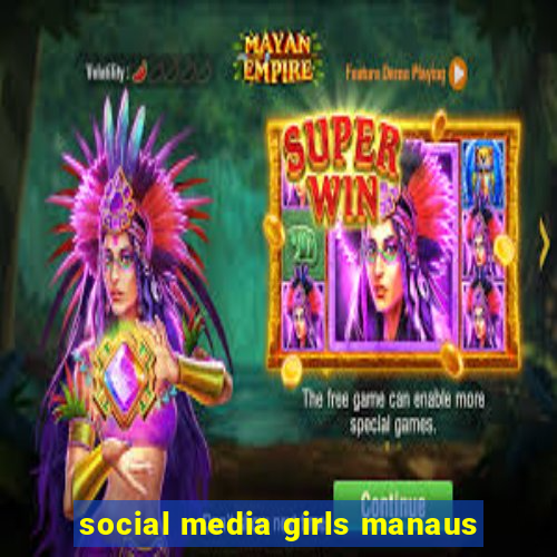 social media girls manaus