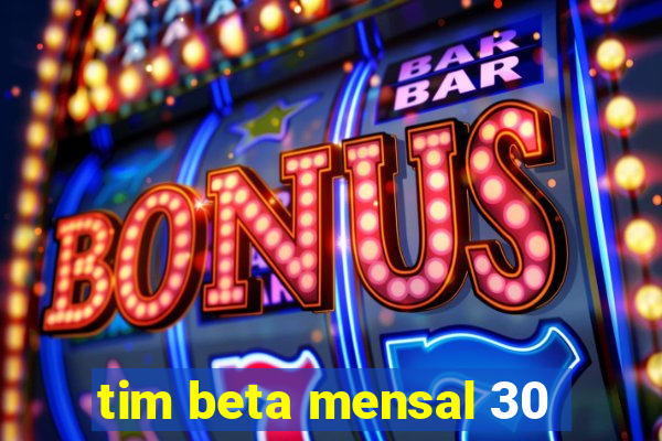 tim beta mensal 30