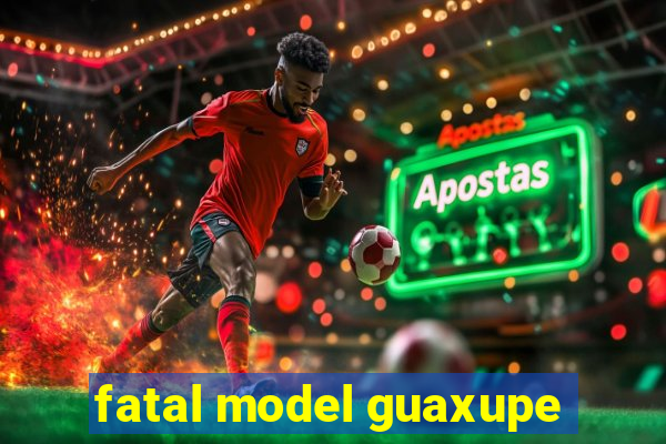 fatal model guaxupe