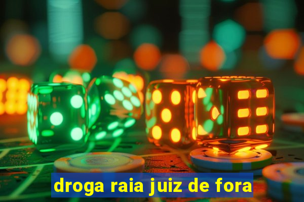 droga raia juiz de fora