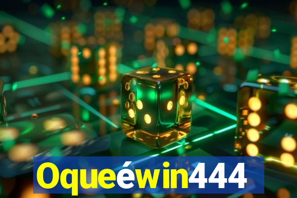 Oqueéwin444