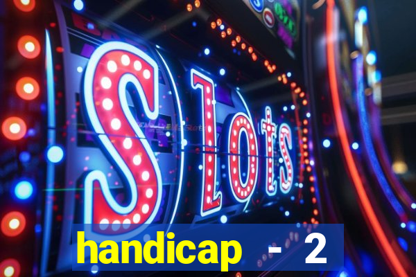 handicap - 2 resultado final