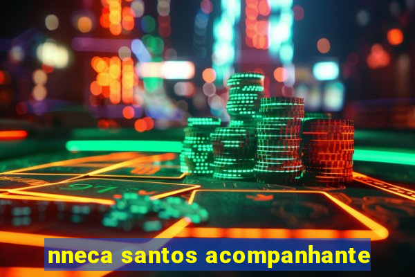 nneca santos acompanhante