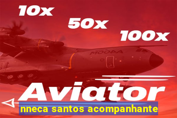 nneca santos acompanhante
