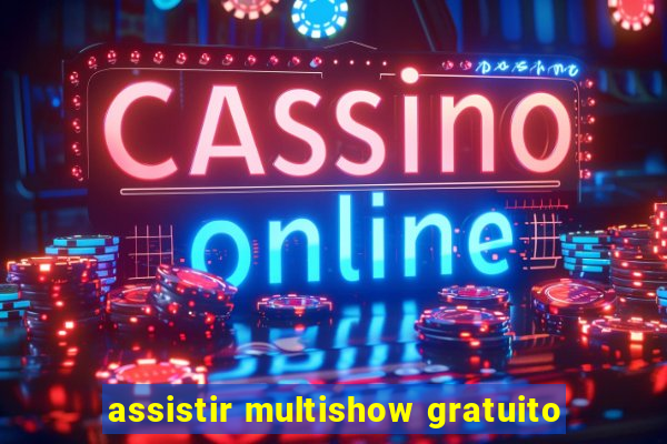 assistir multishow gratuito
