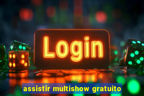 assistir multishow gratuito