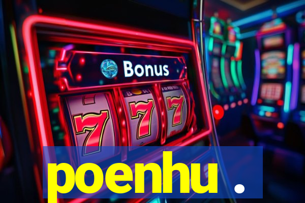 poenhu .