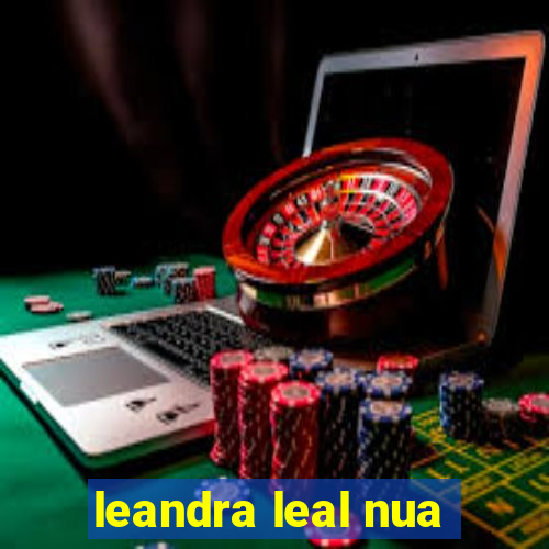 leandra leal nua