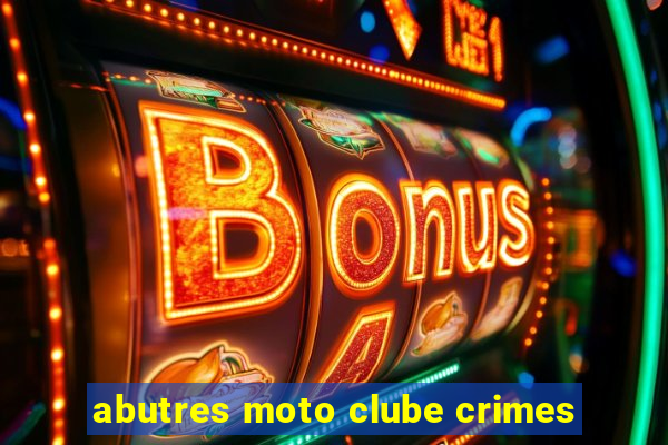 abutres moto clube crimes