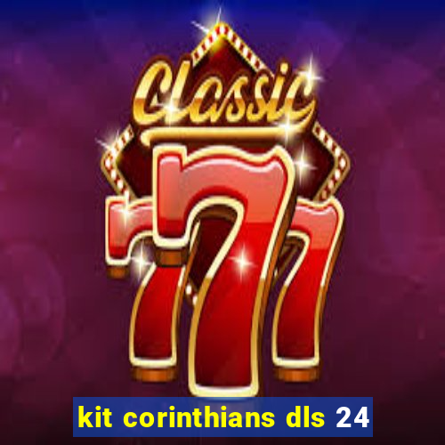 kit corinthians dls 24