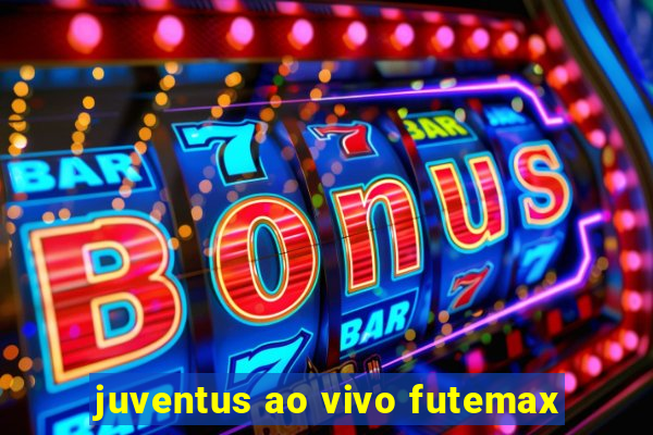 juventus ao vivo futemax
