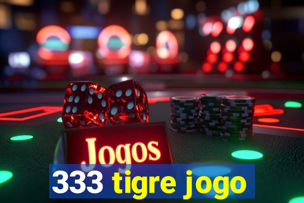 333 tigre jogo