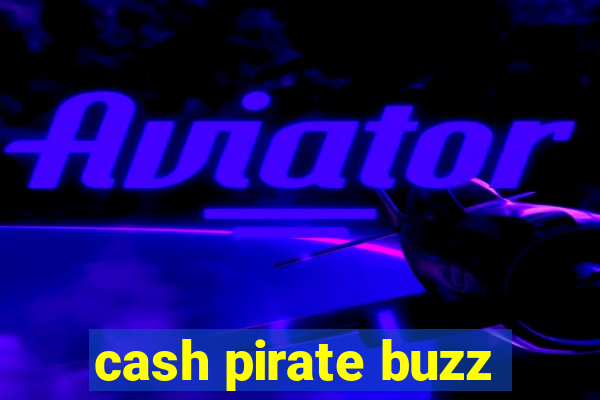 cash pirate buzz