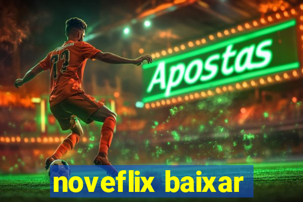 noveflix baixar