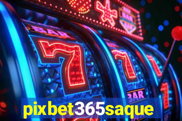 pixbet365saque