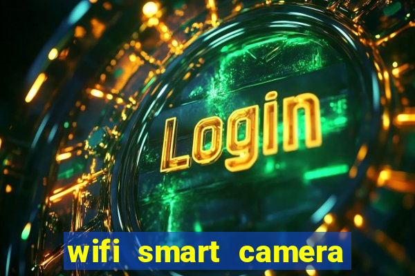 wifi smart camera easy to achieve real time remote viewing