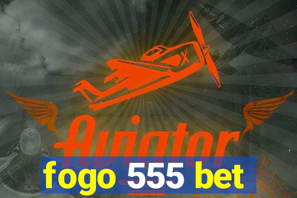 fogo 555 bet