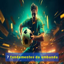 7 fundamentos da umbanda