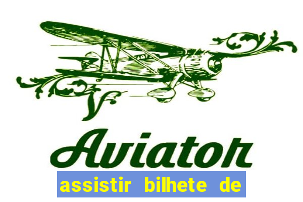assistir bilhete de loteria dublado completo