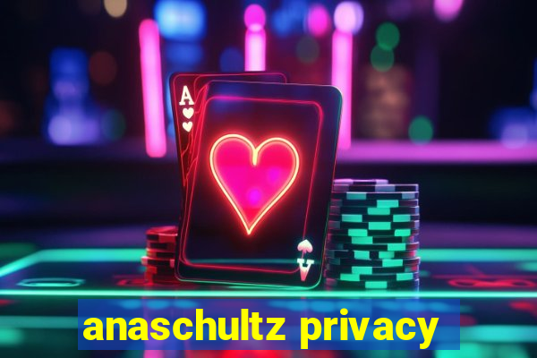 anaschultz privacy