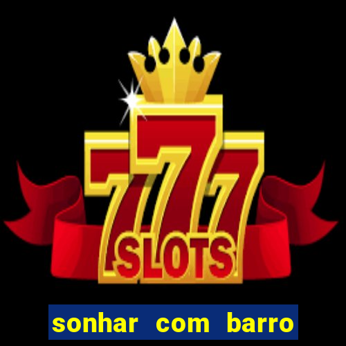 sonhar com barro jogo do bicho
