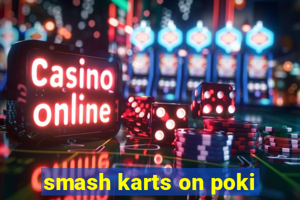smash karts on poki