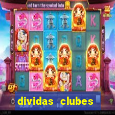 dividas clubes brasileiros 2024