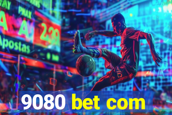 9080 bet com
