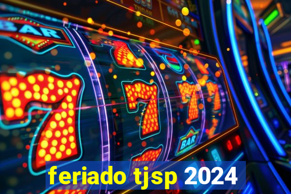 feriado tjsp 2024