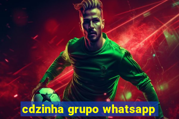 cdzinha grupo whatsapp