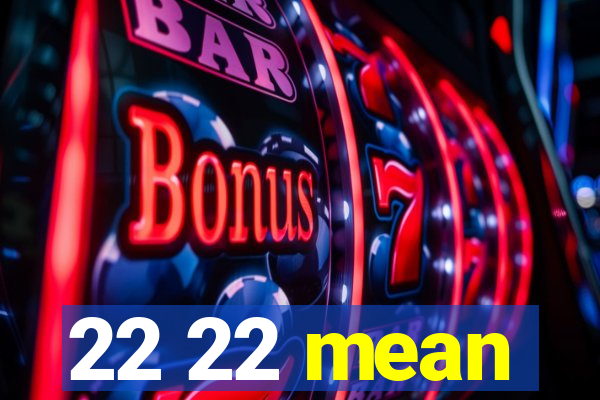 22 22 mean