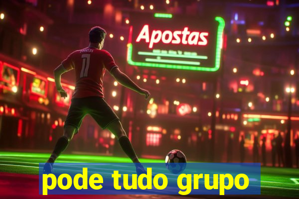 pode tudo grupo