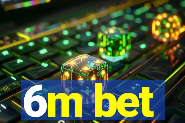 6m bet