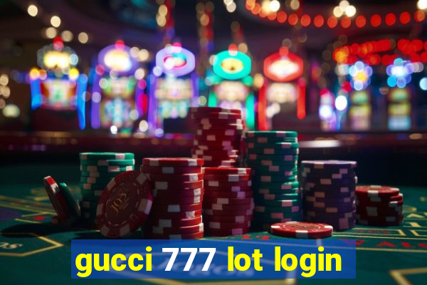 gucci 777 lot login
