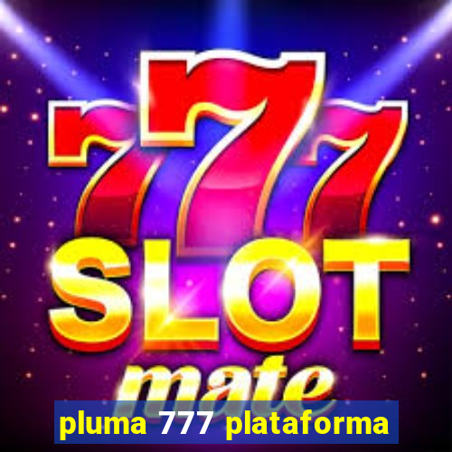 pluma 777 plataforma