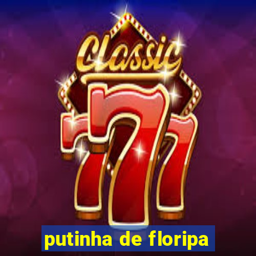 putinha de floripa