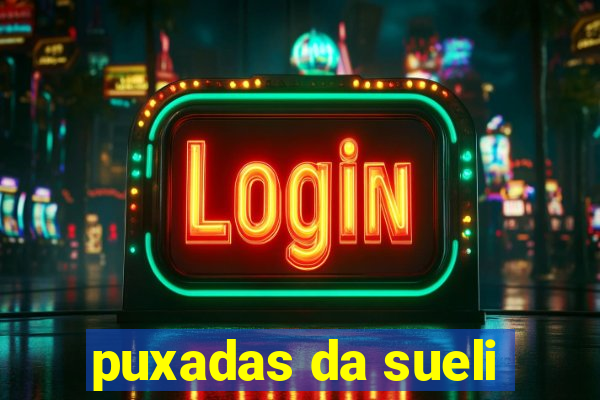 puxadas da sueli