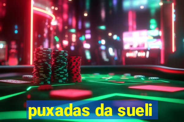 puxadas da sueli