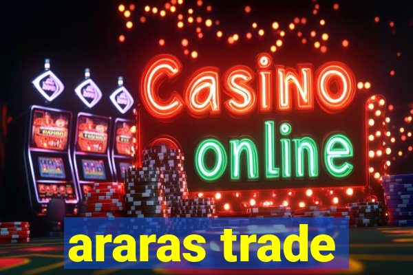 araras trade