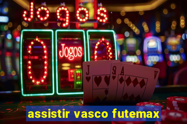 assistir vasco futemax