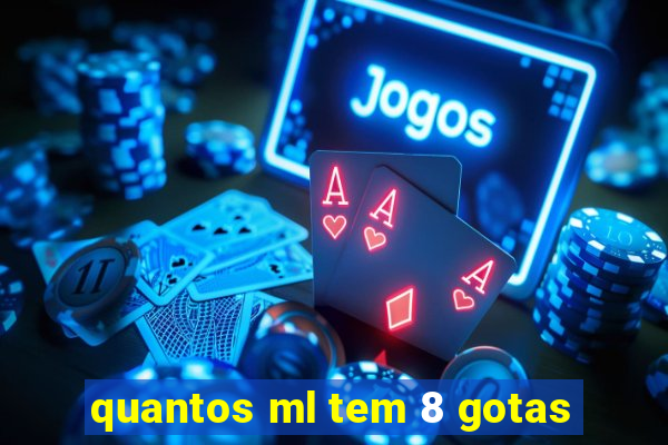 quantos ml tem 8 gotas