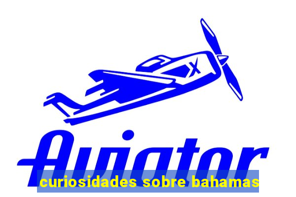 curiosidades sobre bahamas